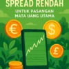 Broker Forex dengan Spread Rendah untuk Pasangan Mata Uang Utama