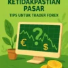 Menghadapi Ketidakpastian Pasar: Tips untuk Trader Forex